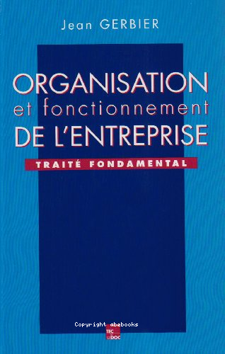 Organisation et fonctionnement de l'entreprise : traité fondamental