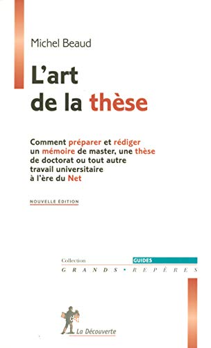 L'art de la thèse : comment préparer et rédiger un mémoire de master, une thèse de doctorat ou tout autre travail universitaire à l'ère du net