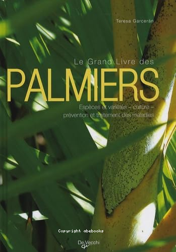 Le grand livre des palmiers : espèces et varités-culture-prévention et traitemant des maladies