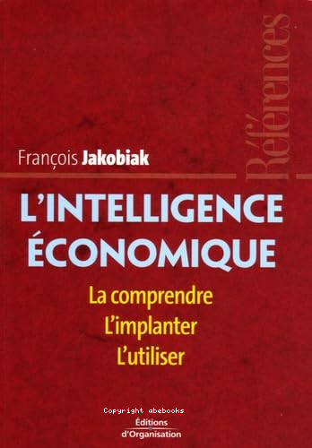 L'intelligence économique : la comprendre, l'implanter , l'utiliser