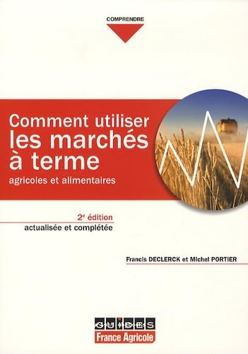 Comment utiliser les marchés à terme : agricoles et alimentaires