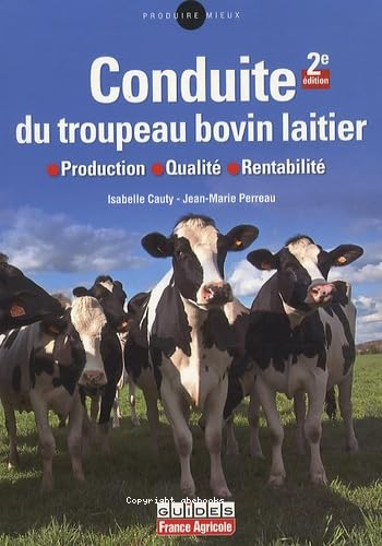 Conduite du troupeau bovin laitier : production - qualité - rentabilité 2e édition
