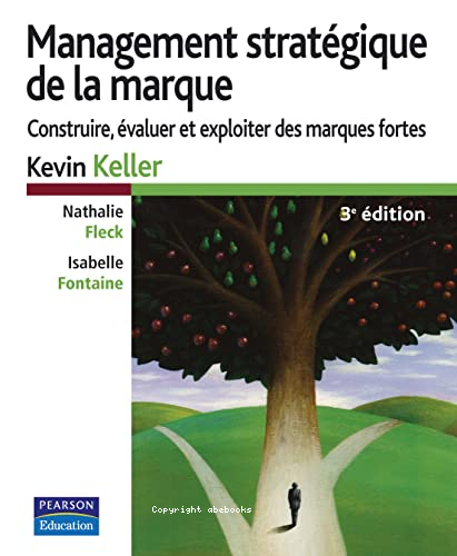 Management stratégique de la marque : construire, évaluer et expliquer des marques fortes