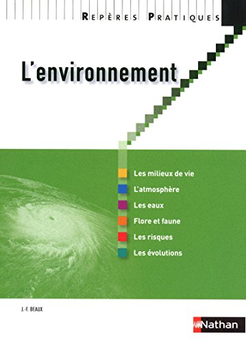 L'environnement : les milieux de vie - l'atmosphère - les eaux - flore et faune - les risques - les évolutions