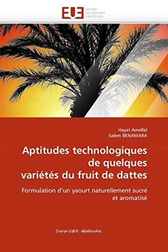 Aptitudes technologiques de quelques variétés du fruit de dattes : formulation d'un yaourt naturellement sucré et aromatisé