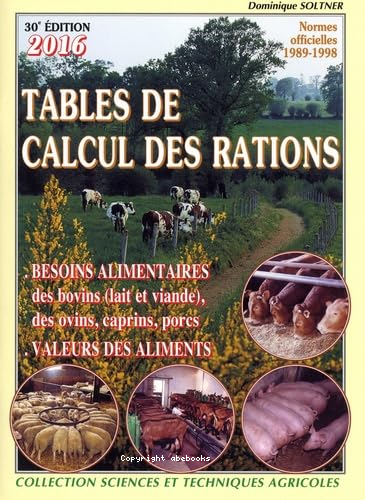 Tables de calcul des rations : besoins alimentaires des bovins (lait et viande), des ovins, caprins, porcs : valeurs des aliments 30e ed.