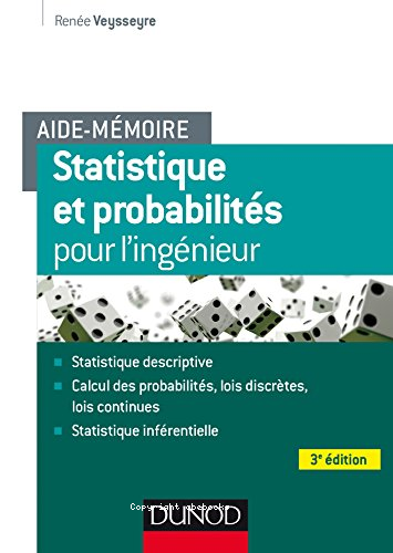 Aide-mémoire statistique et probabilités de l'ingénieur : statistique descriptive-calcul des probabilités, lois discrètes, lois continues-statistique inférentielle