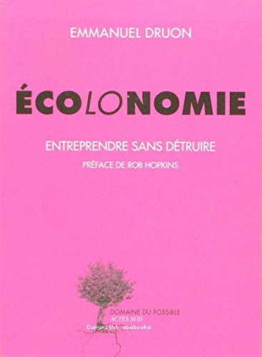 Ecolonomie : entreprendre dans détruire