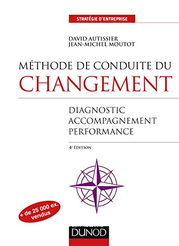 Méthode de conduite du changement : diagnostic accompagnement performance 4e ed.