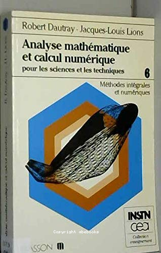 Analyse mathématique et calcul numérique pour les sciences et les techniques : méthodes intégrales et numériques (vol 6)