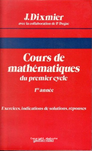 Cours de mathématiques du premier cycle : 1ère année exercices, indications de solutions, réponses