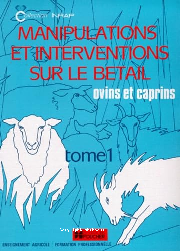 Manipulations et interventions sur le bétail ovins et caprins tome1