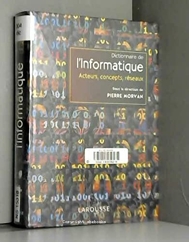 Dictionnaire de ' informatique : acteurs, concepts, réseaux