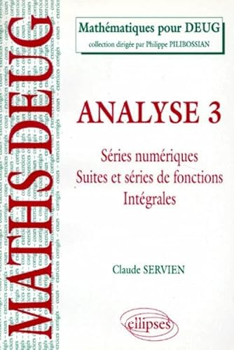 Analyse 3 : séries numériques suites et séries de fonctions intégrales