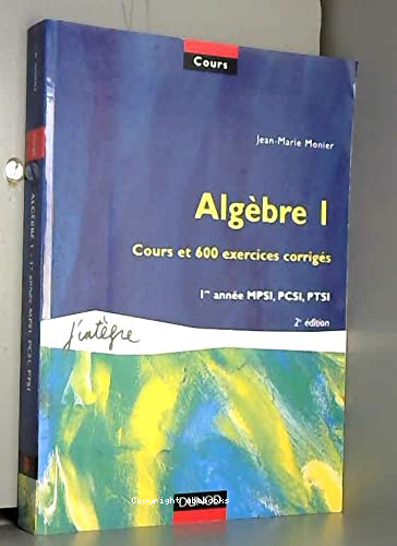 Algèbre I: Cours et 600 exercices corrigés