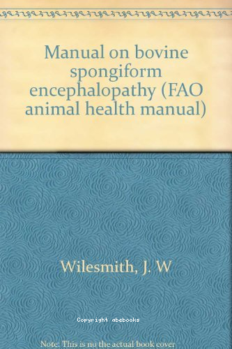 FAO animal health manual : manual of bovine spongiform encephalopathy