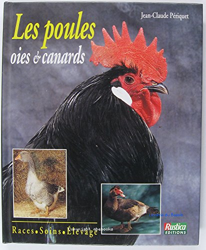 Les poules oies et canards : races - soins - élevage