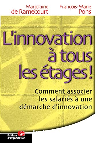 L'innovation à tous les étages ! Comment associer les salariés à une démarche d'innovation