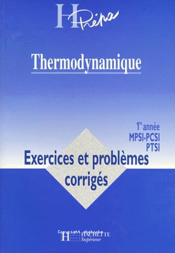 Thermodynamique - exercices et problèmes corrigés : 1re année MPSI-PCSI-PTSI