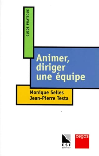 Animer, diriger une équipe : guide pratique
