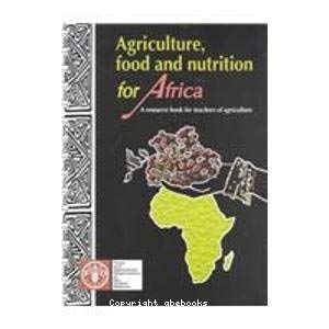 Agriculture, food and nutrition for africa : A resource book for teachers of agriculture