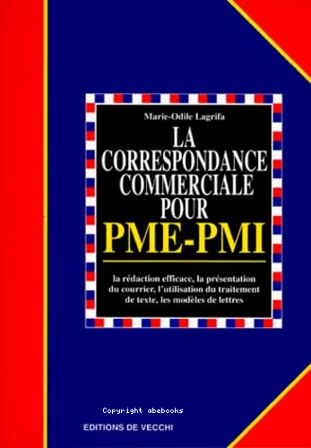 La correspondance commerciale pour PME - PMI : la rédaction efficace, la présentation du courrier, l'utilisation du traitement de texte, les modèles de lettres