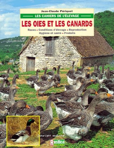Les cahiers de l'élevage : les oies et les canards : races - conditions d'élevage - reproduction - hygiène et santé, produits