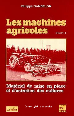 Les machines agricoles Vol.2 : matériel de mise en place et d'entretien des cultures