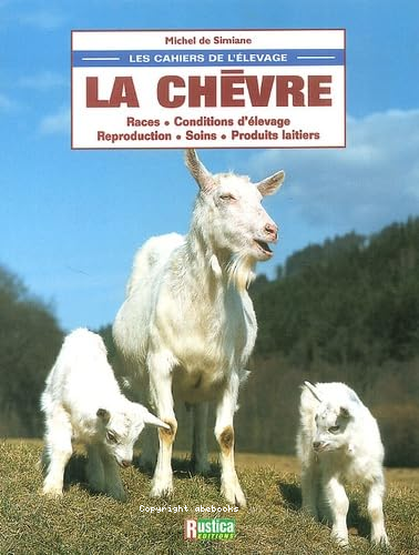 la chèvre - races - conditions d élevage - reproduction - soins - produits laitiers