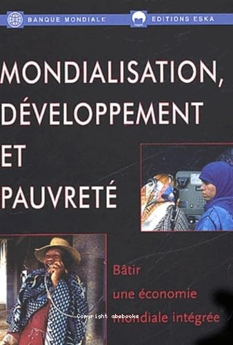 Mondialisation, développement et pauvreté : Batir une économie mondiale intégrée