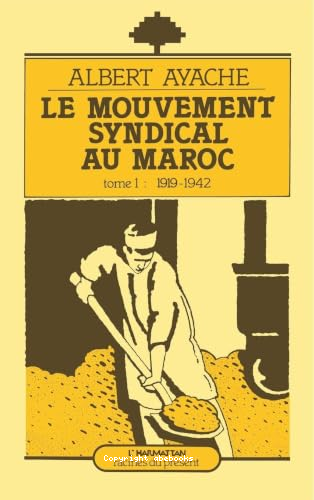 Le mouvement syndical au Maroc tome 1 : 1919-1942