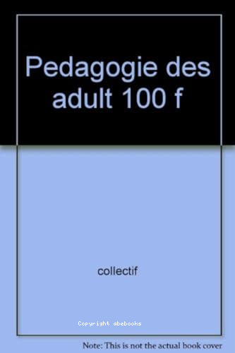 100 fiches de pédagogie des adultes à l usage des formateurs