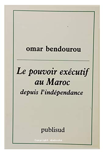 Le pouvoir exécutif au Maroc depuis l'indépendance