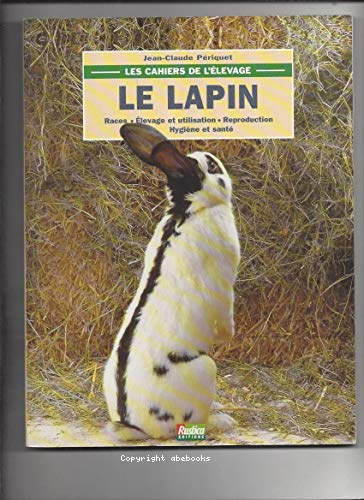 Les cahiers de l'élevage : le lapin : Races - élevage et utilisation - reproduction - hygiène et santé