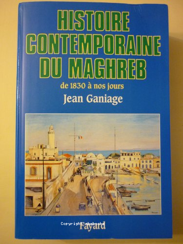 Histoire contemporaine du Maghreb de 1830 à nos jours