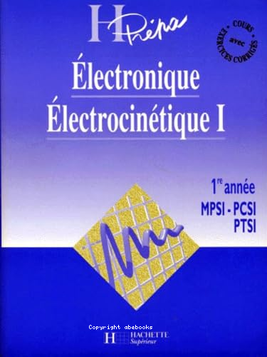 Electronique : électrocinétique I : 1re année MPSI-PCSI-PTSI