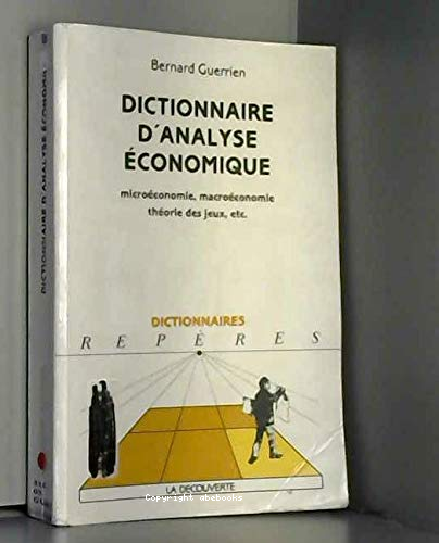 Dictionnaire d'analyse économique : microéconomie, macroéconomie théories descjeux, etc.