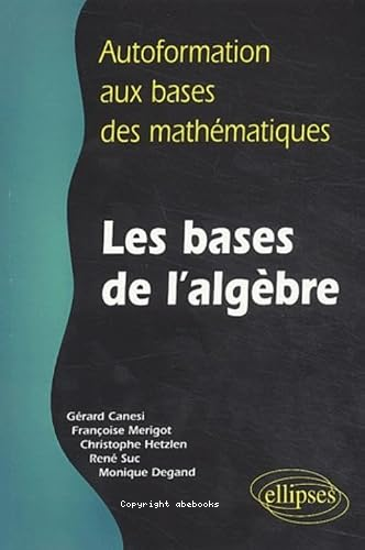 Autoformation aux bases des mathématiques : les bases de lalgèbre