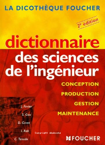 Dictionnaire des sciences de l\'ingénieur : conception, production, gestion, maintenance