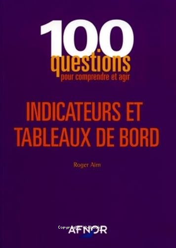 100 questions pour comprendre et agir : indicateurs et tableaux de bord