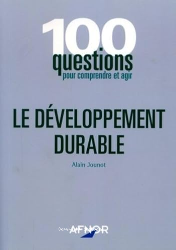 100 questions pour comprendre et agir : le développement durable